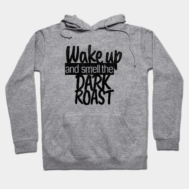 Wake Up and Smell the Dark Roast - Distressed Coffee (Black) Hoodie by FLCdesigns